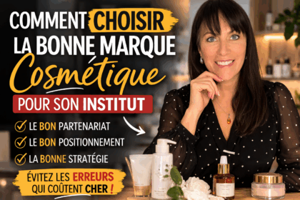Comment choisir une marque cosmétique pour son institut?